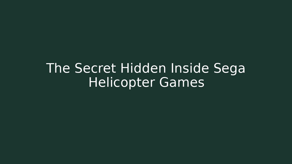 The Secret Hidden Inside Sega Helicopter Games
