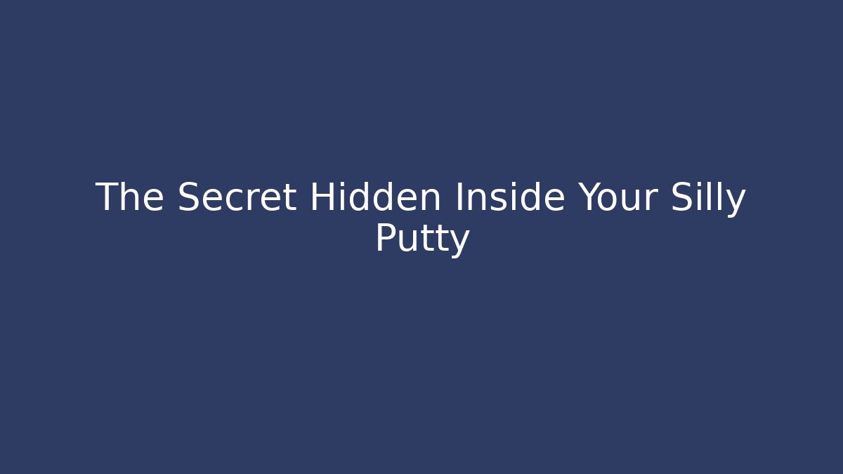 The Secret Hidden Inside Your Silly Putty - Create More Assets