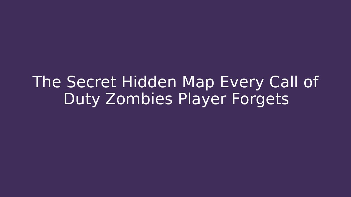The Secret Hidden Map Every Call of Duty Zombies Player Forgets