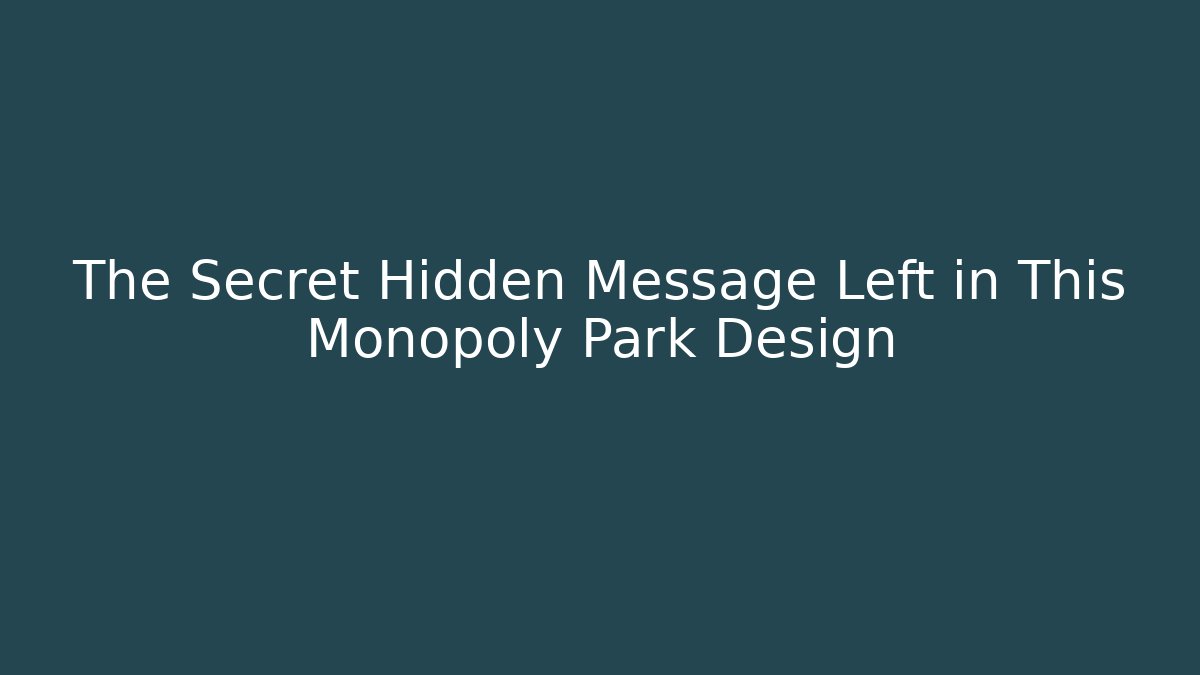 The Secret Hidden Message Left in This Monopoly Park Design