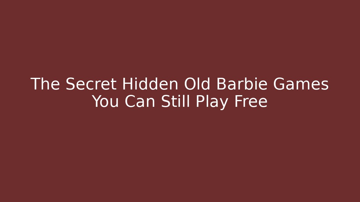 The Secret Hidden Old Barbie Games You Can Still Play Free