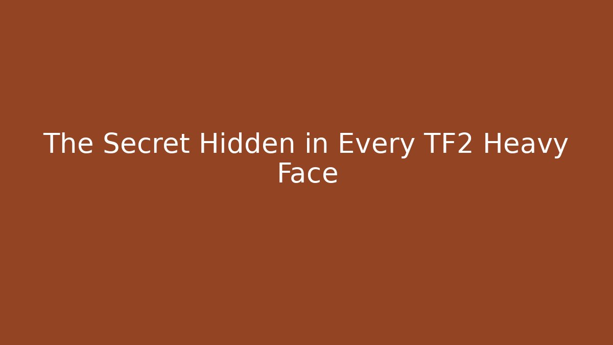 The Secret Hidden in Every TF2 Heavy Face