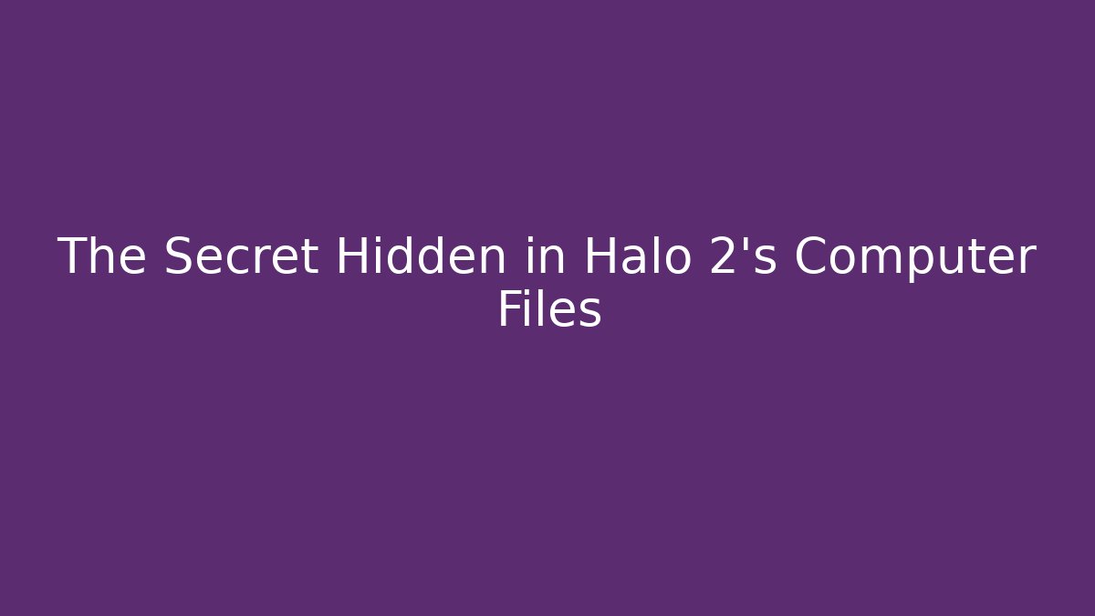 The Secret Hidden in Halo 2's Computer Files