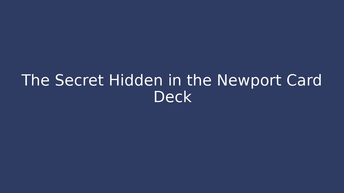 The Secret Hidden in the Newport Card Deck