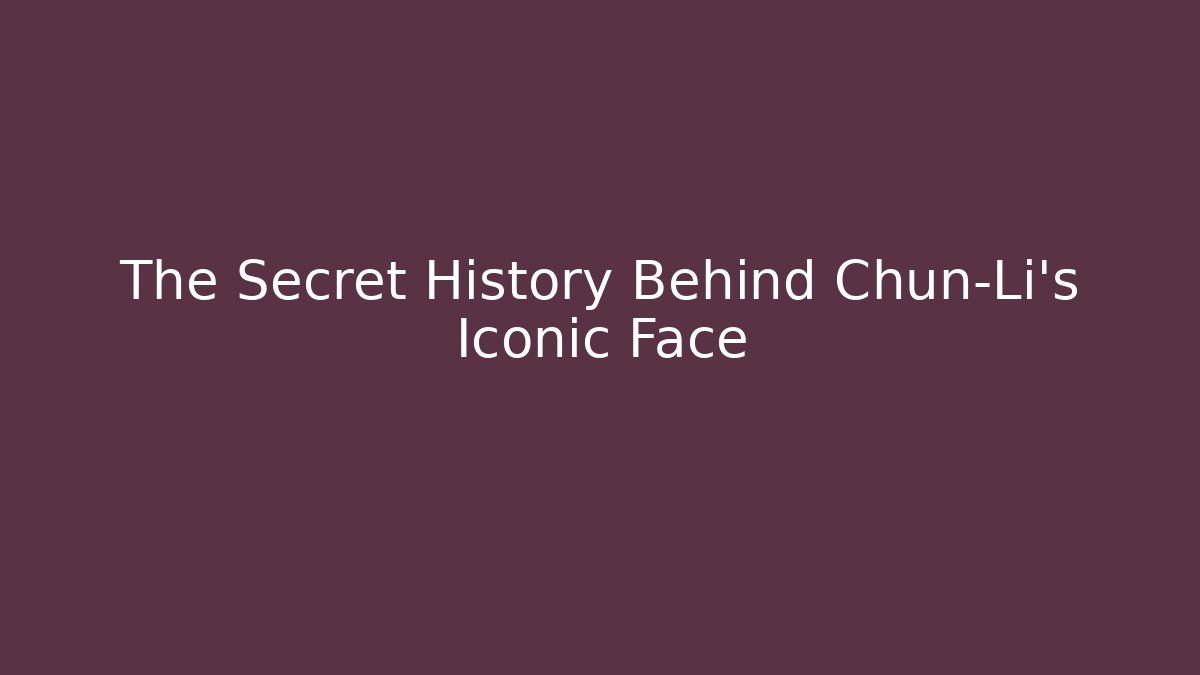 The Secret History Behind Chun-Li's Iconic Face - Create More Assets