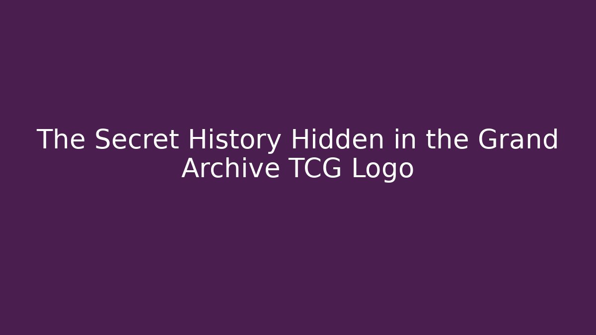The Secret History Hidden in the Grand Archive TCG Logo