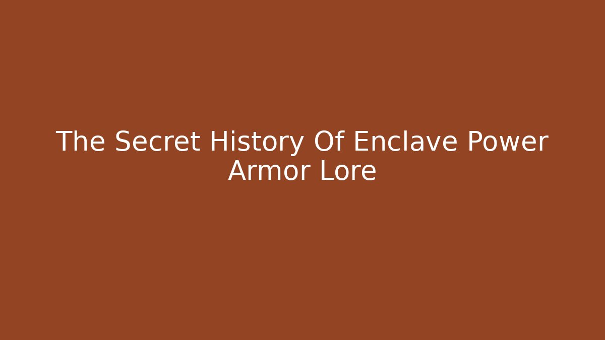 The Secret History Of Enclave Power Armor Lore