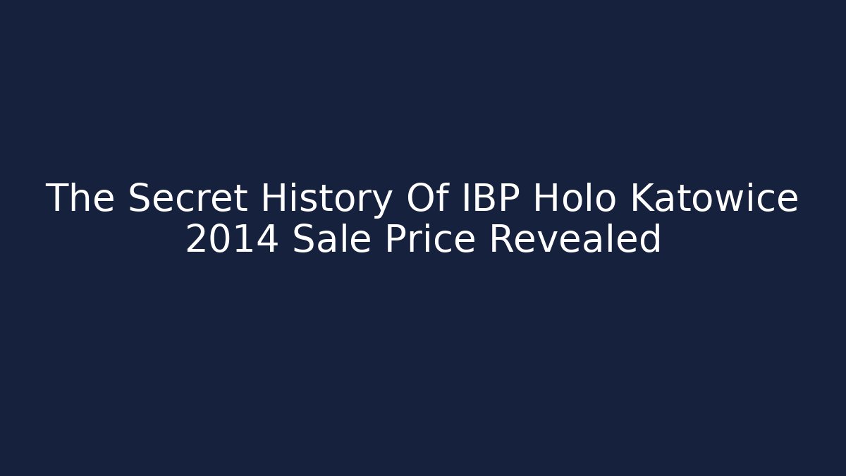 The Secret History Of IBP Holo Katowice 2014 Sale Price Revealed