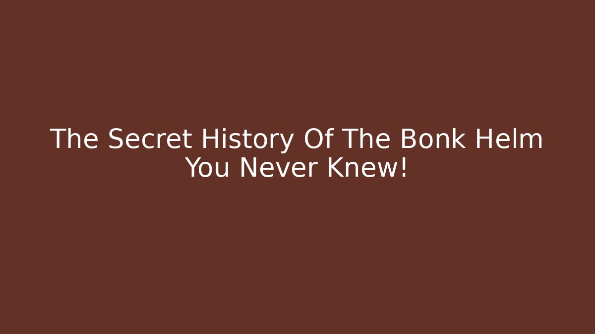 The Secret History Of The Bonk Helm You Never Knew!