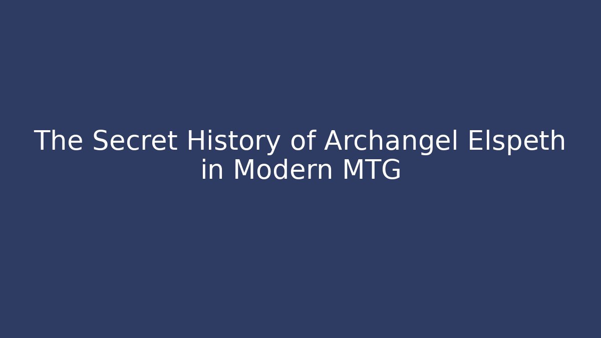 The Secret History of Archangel Elspeth in Modern MTG