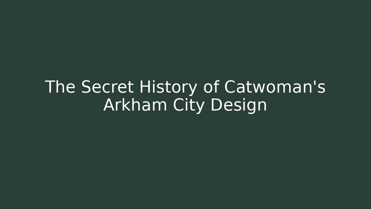 The Secret History of Catwoman's Arkham City Design