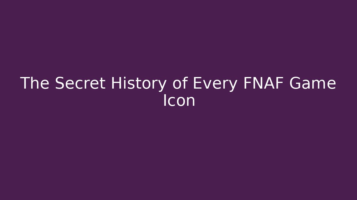 The Secret History of Every FNAF Game Icon