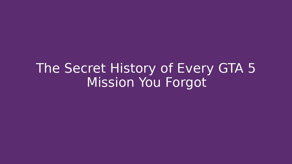 The Secret History of Every GTA 5 Mission You Forgot