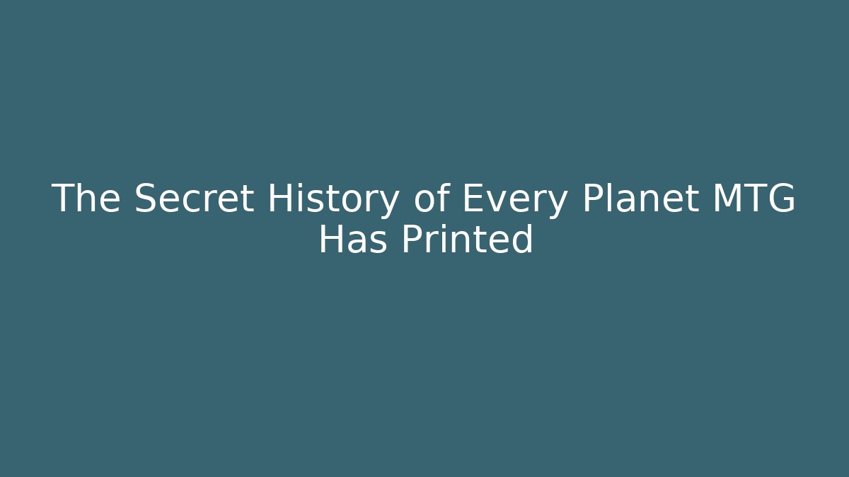 The Secret History of Every Planet MTG Has Printed