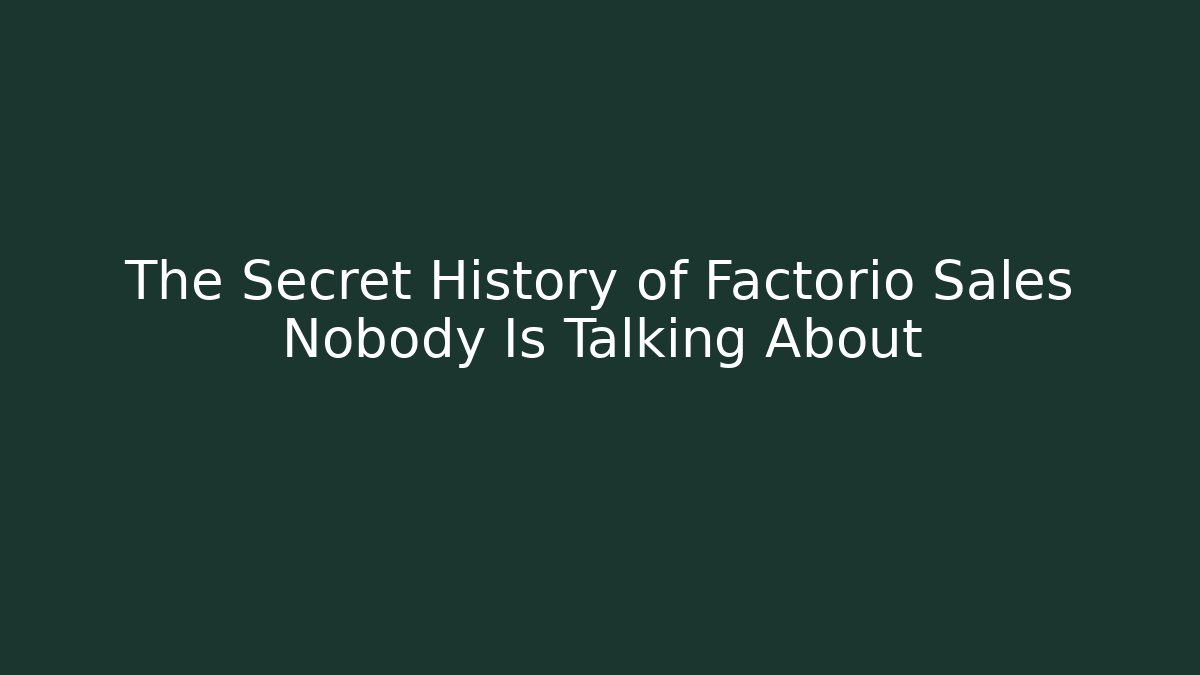 The Secret History of Factorio Sales Nobody Is Talking About