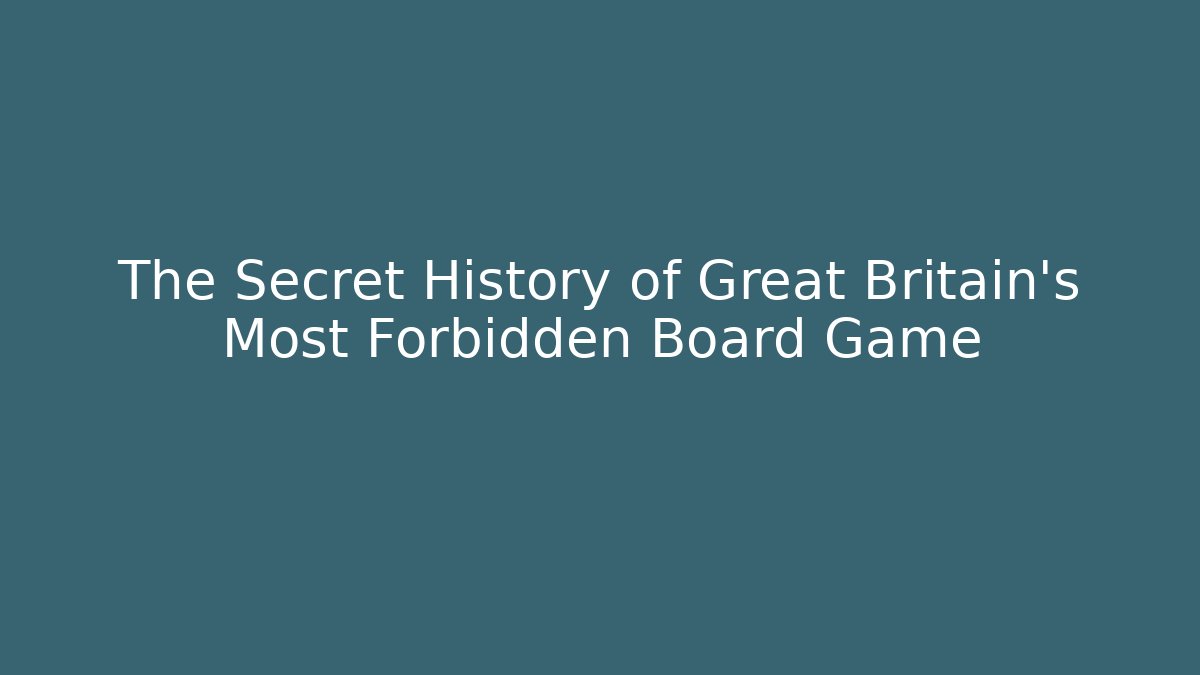 The Secret History of Great Britain's Most Forbidden Board Game