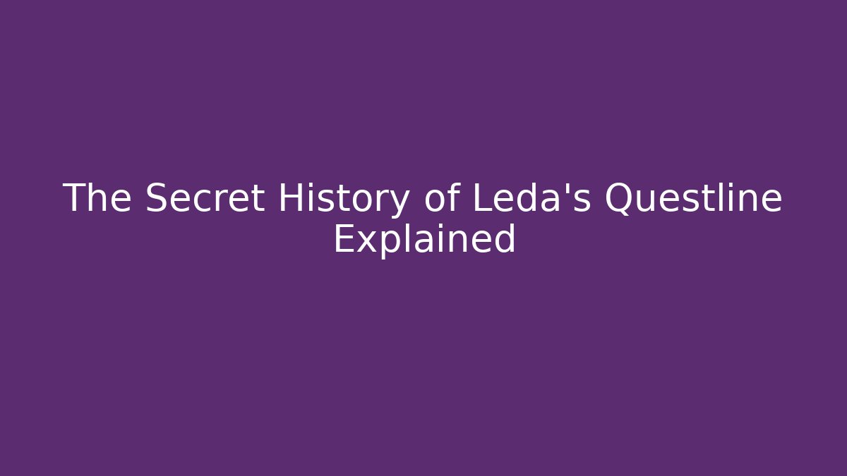 The Secret History of Leda's Questline Explained