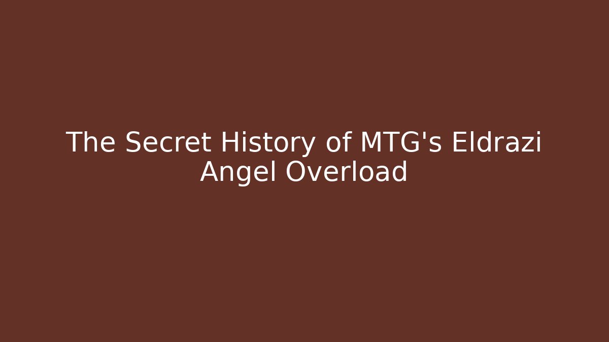 The Secret History of MTG's Eldrazi Angel Overload