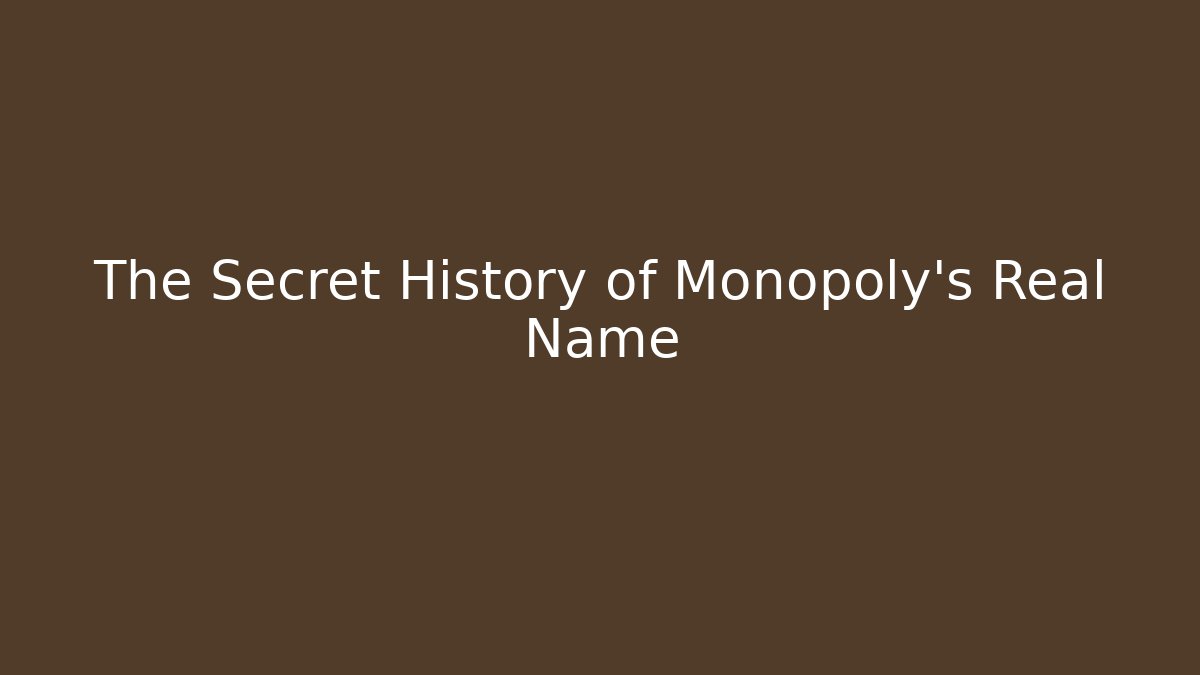The Secret History of Monopoly's Real Name