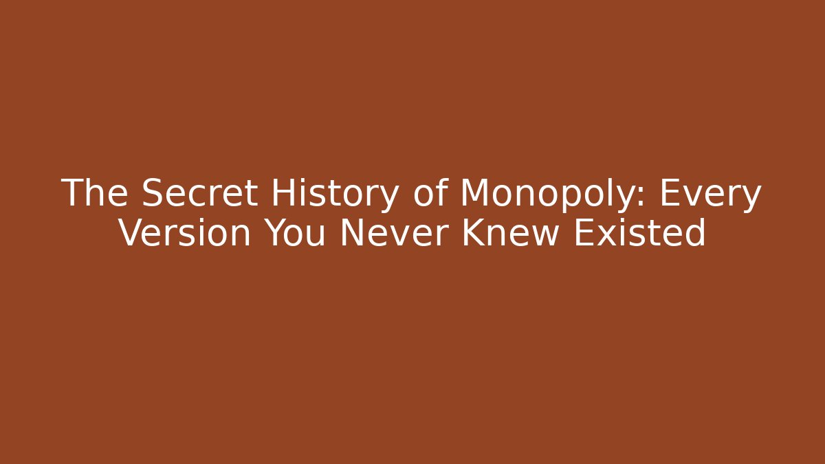 The Secret History of Monopoly: Every Version You Never Knew Existed