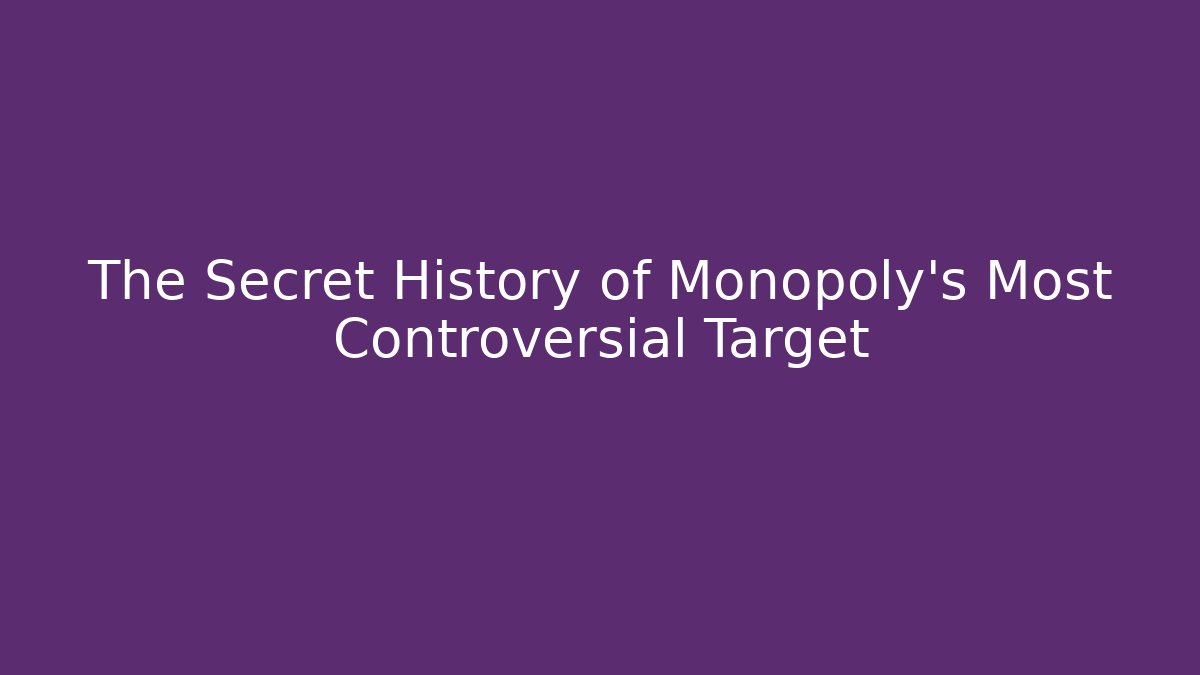 The Secret History of Monopoly’s Most Controversial Target