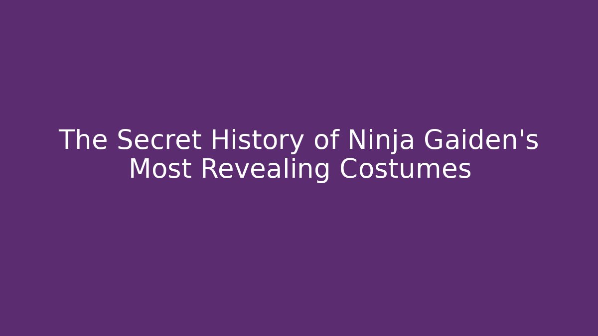 The Secret History of Ninja Gaiden's Most Revealing Costumes