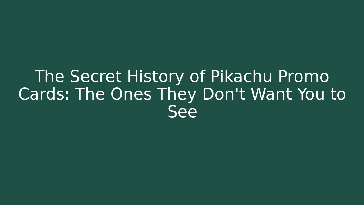 The Secret History of Pikachu Promo Cards: The Ones They Don't Want You to See