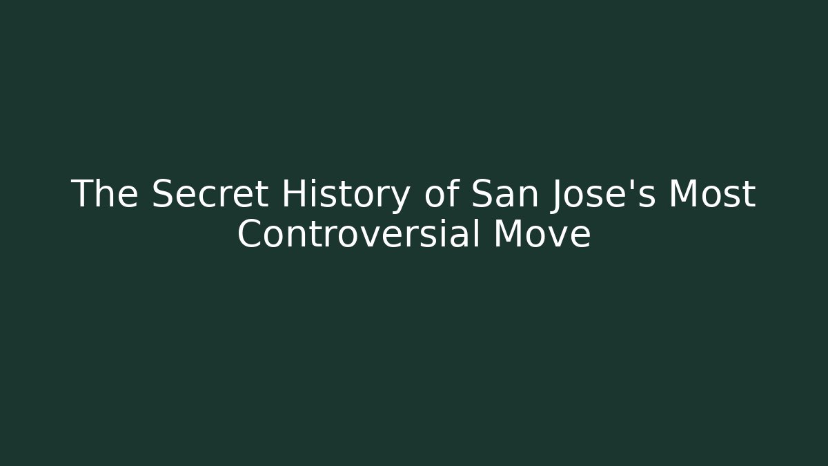 The Secret History of San Jose's Most Controversial Move