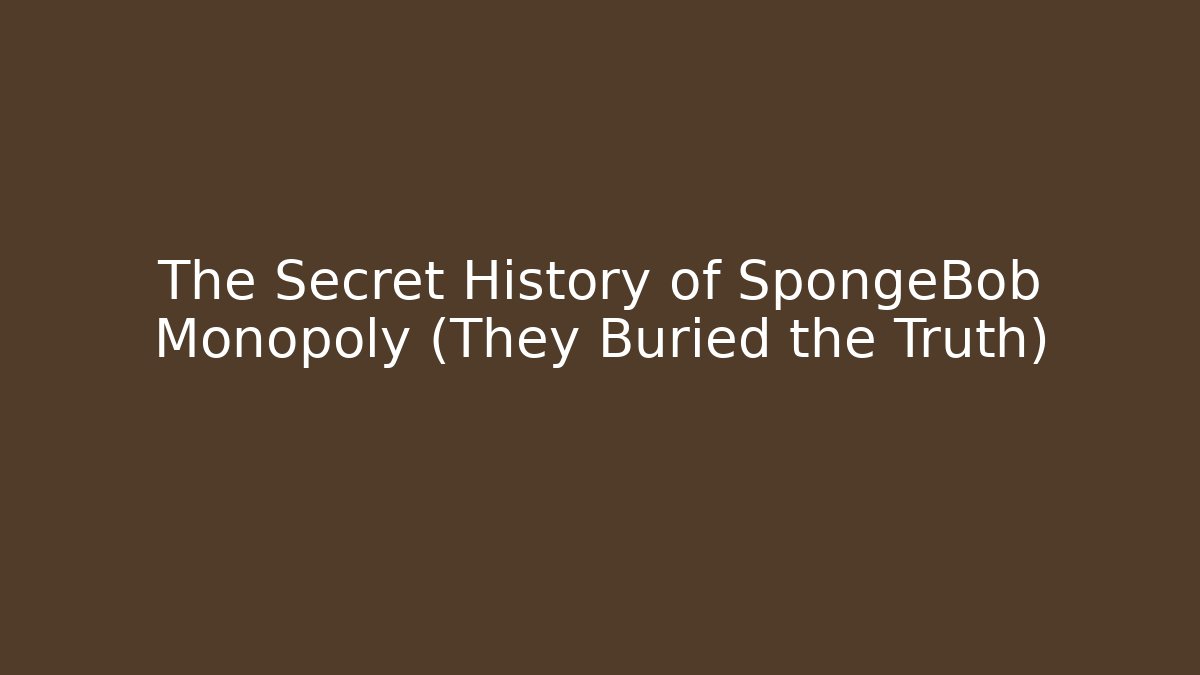 The Secret History of SpongeBob Monopoly (They Buried the Truth)