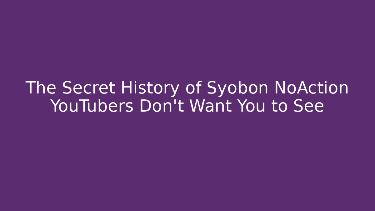 The Secret History of Syobon NoAction YouTubers Don’t Want You to See
