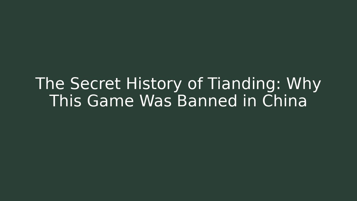 The Secret History of Tianding: Why This Game Was Banned in China