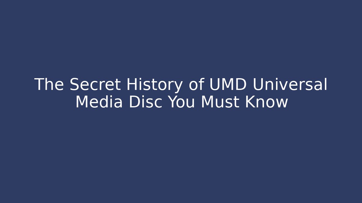 The Secret History of UMD Universal Media Disc You Must Know