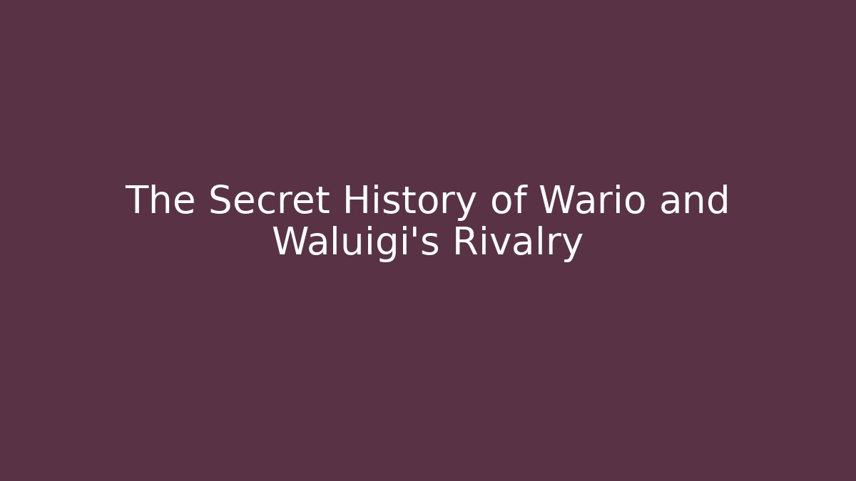 The Secret History of Wario and Waluigi's Rivalry