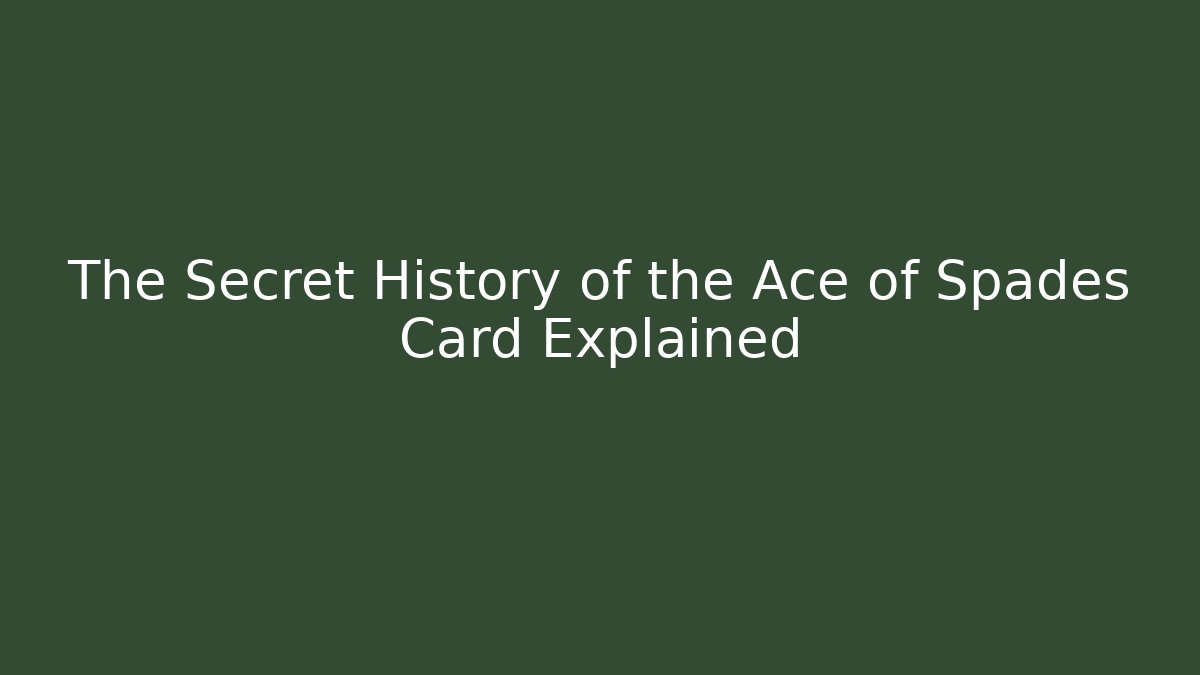 The Secret History of the Ace of Spades Card Explained