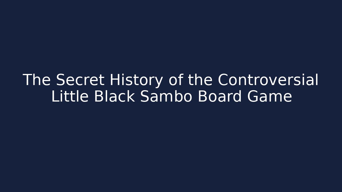 The Secret History of the Controversial Little Black Sambo Board Game