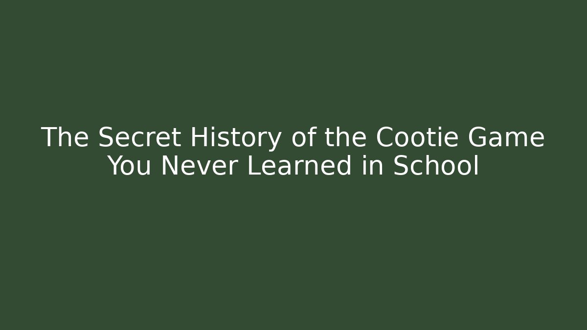 The Secret History of the Cootie Game You Never Learned in School