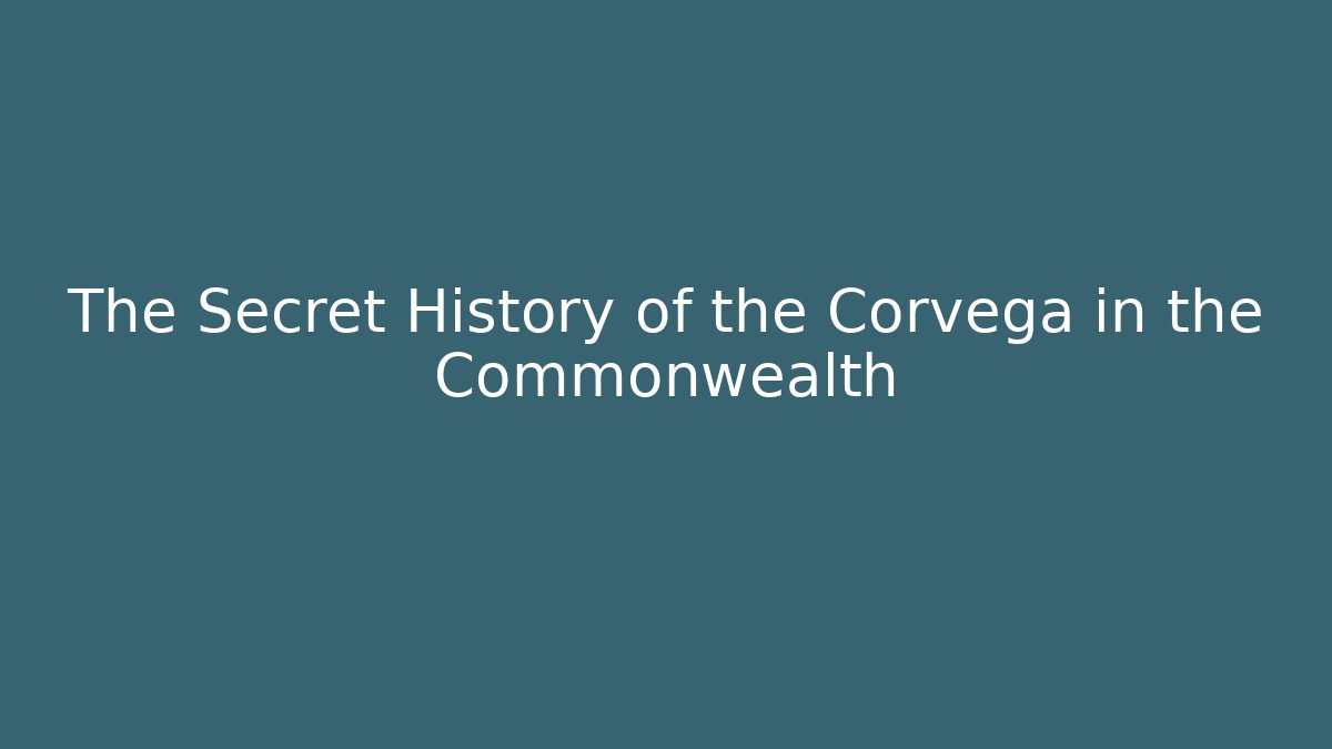 The Secret History of the Corvega in the Commonwealth