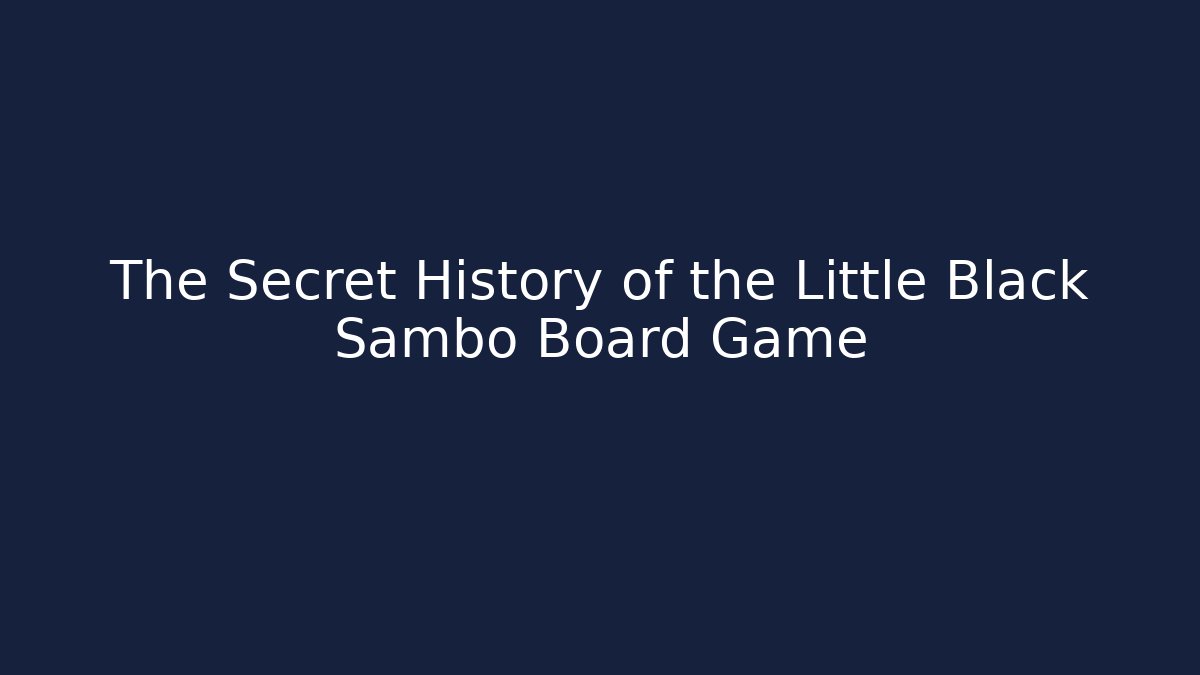 The Secret History of the Little Black Sambo Board Game