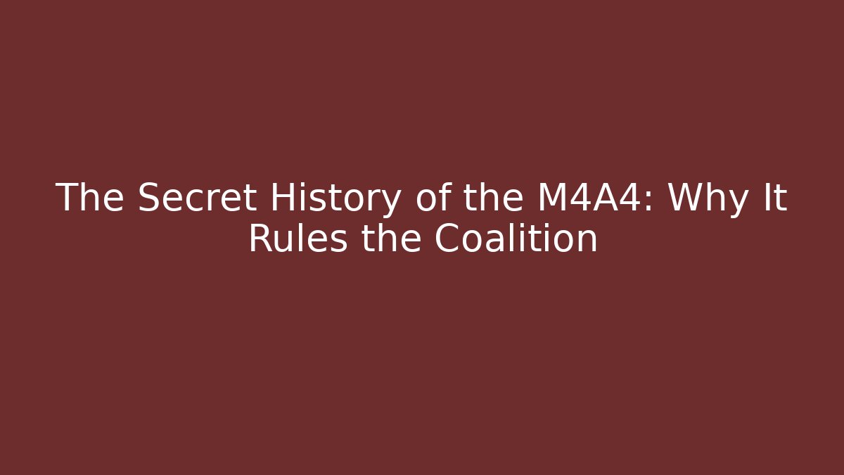 The Secret History of the M4A4: Why It Rules the Coalition