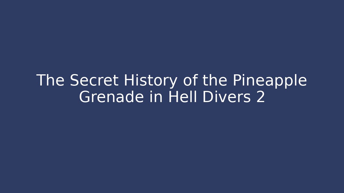 The Secret History of the Pineapple Grenade in Hell Divers 2