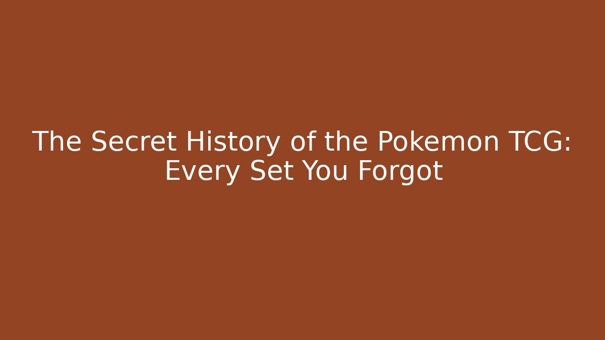 The Secret History of the Pokémon TCG: Every Set You Forgot