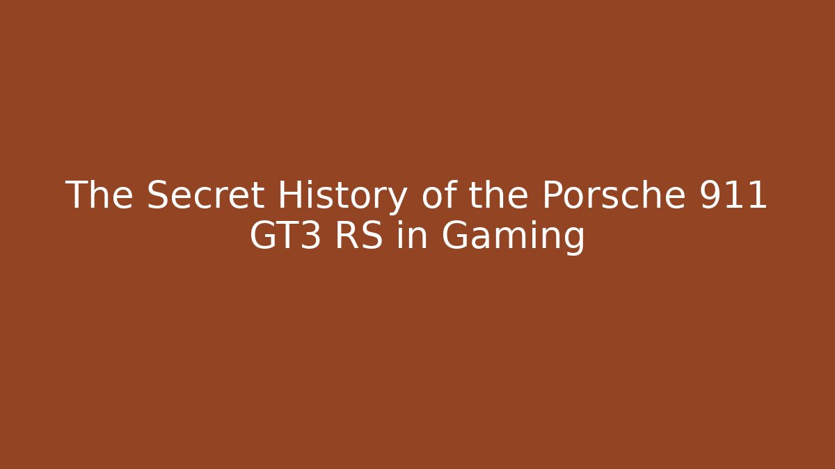 The Secret History of the Porsche 911 GT3 RS in Gaming