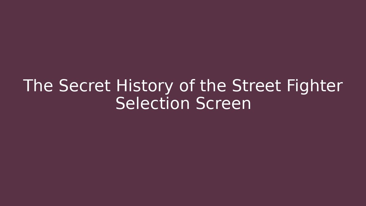 The Secret History of the Street Fighter Selection Screen
