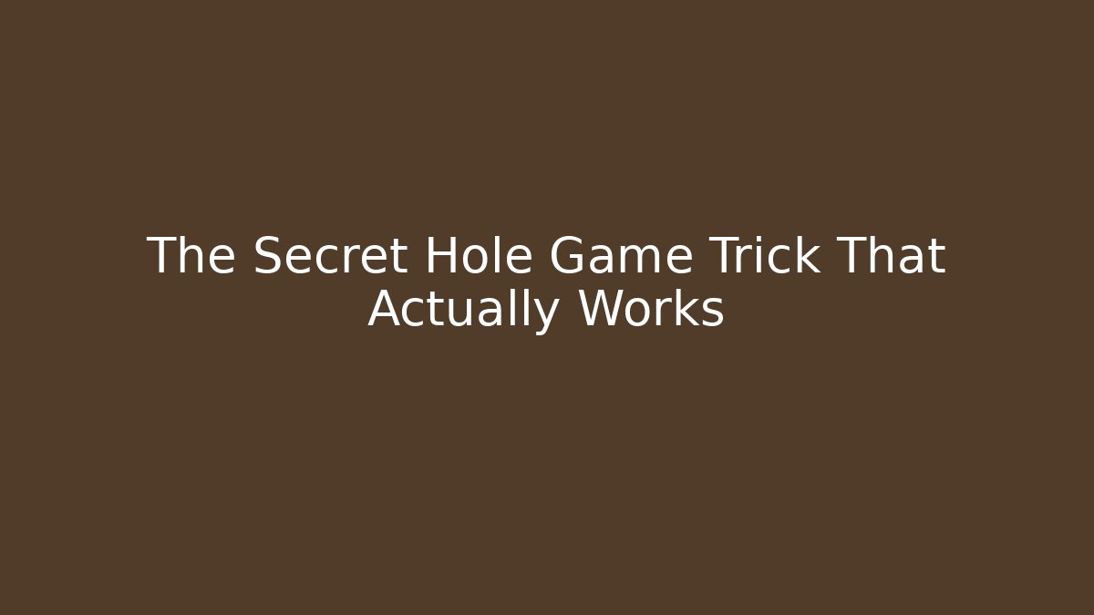 The Secret Hole Game Trick That Actually Works - Create More Assets