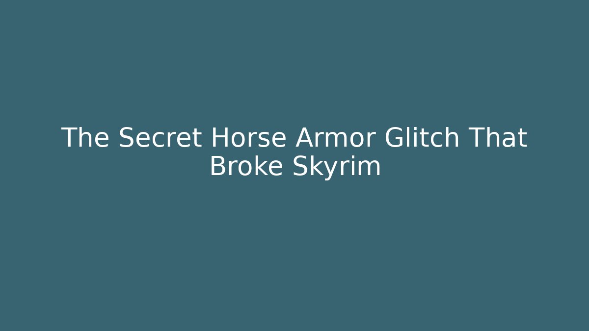 The Secret Horse Armor Glitch That Broke Skyrim