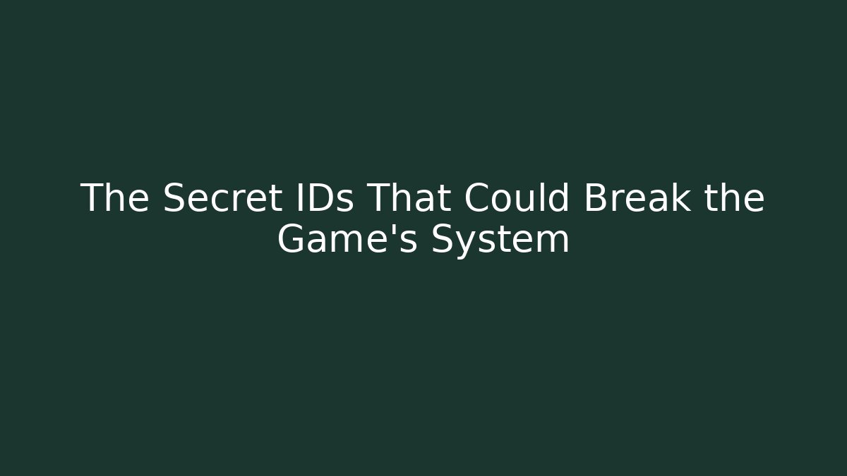 The Secret IDs That Could Break the Game’s System
