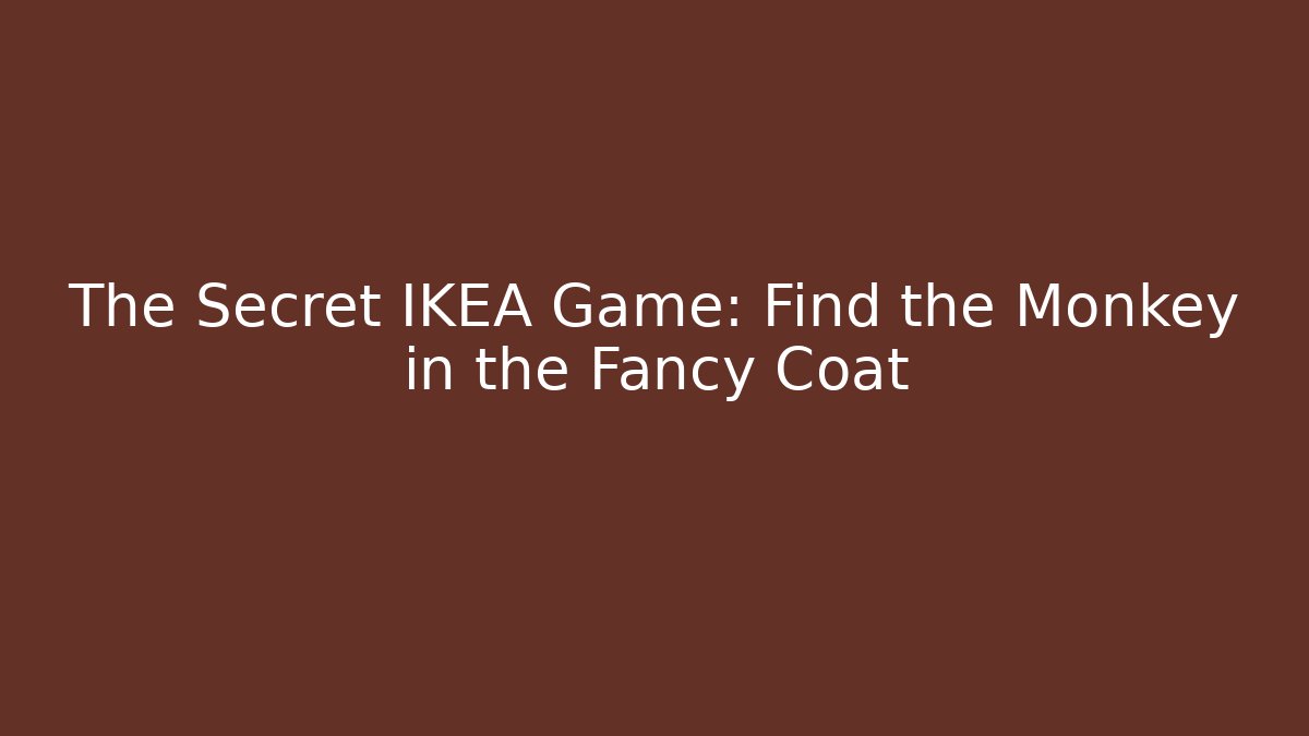 The Secret IKEA Game: Find the Monkey in the Fancy Coat