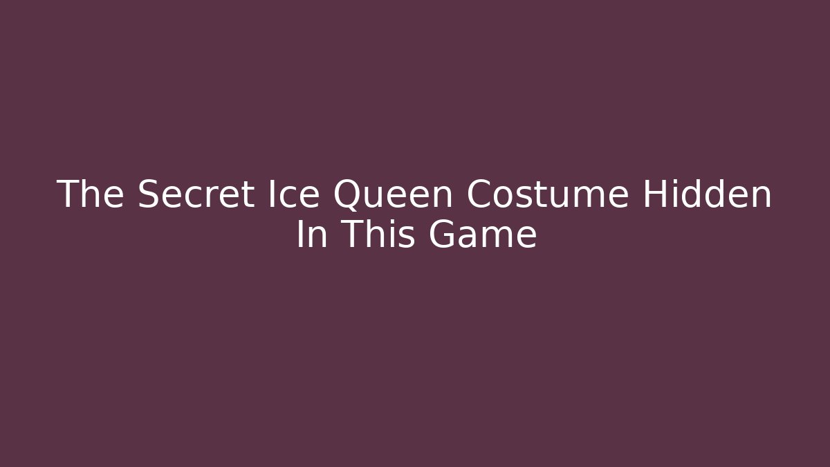 The Secret Ice Queen Costume Hidden In This Game
