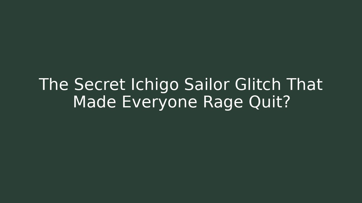 The Secret Ichigo Sailor Glitch That Made Everyone Rage Quit?