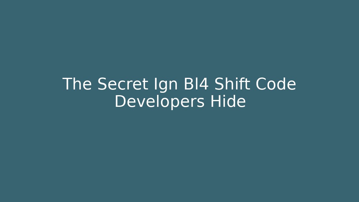 The Secret Ign Bl4 Shift Code Developers Hide - Create More Assets